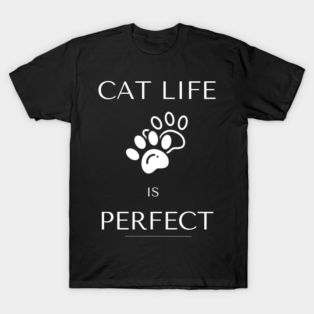 Cat life is perfect funny saying T-Shirt by Hohohaxi